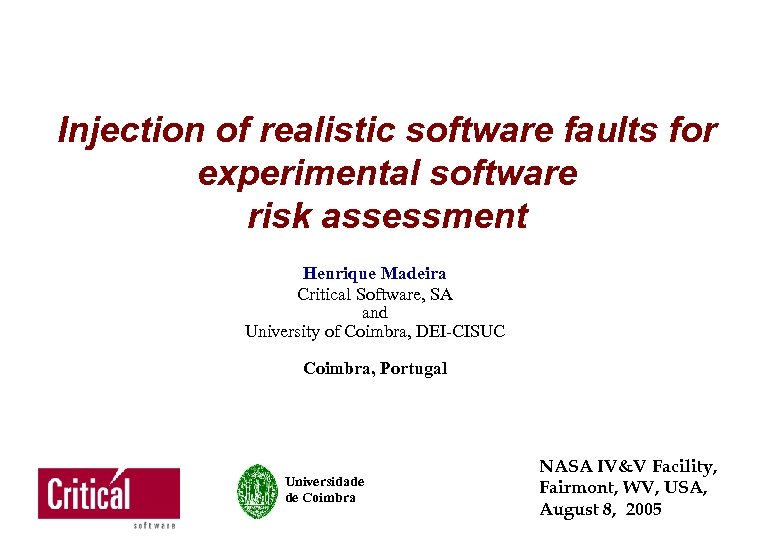 Injection of realistic software faults for experimental software risk assessment Henrique Madeira Critical Software,