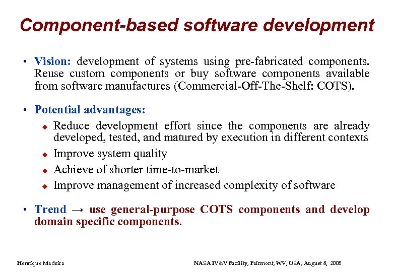 Component-based software development • Vision: development of systems using pre-fabricated components. Reuse custom components