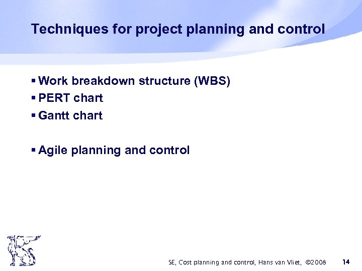 Techniques for project planning and control § Work breakdown structure (WBS) § PERT chart