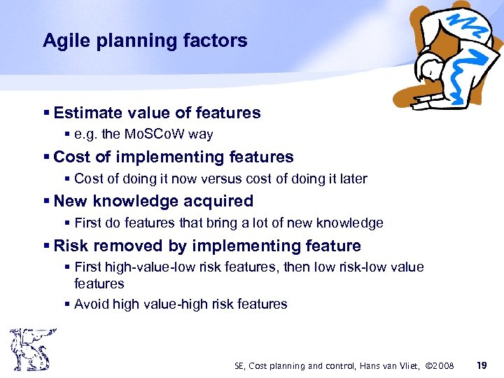 Agile planning factors § Estimate value of features § e. g. the Mo. SCo.