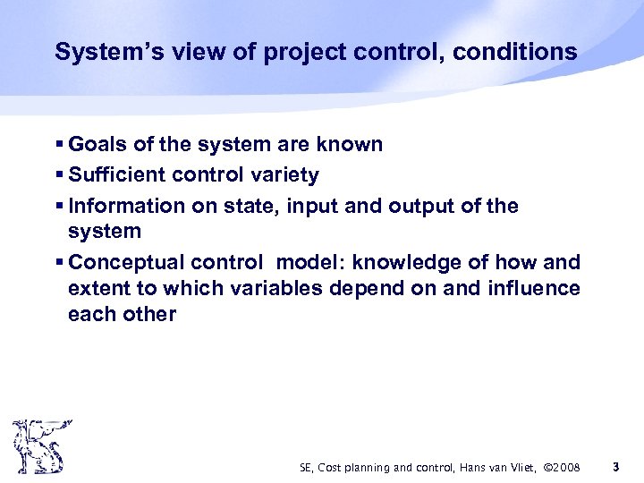 System’s view of project control, conditions § Goals of the system are known §