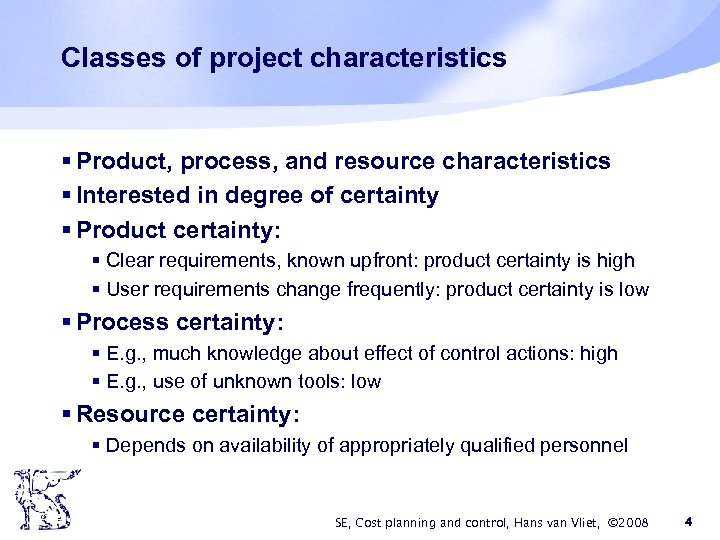 Classes of project characteristics § Product, process, and resource characteristics § Interested in degree