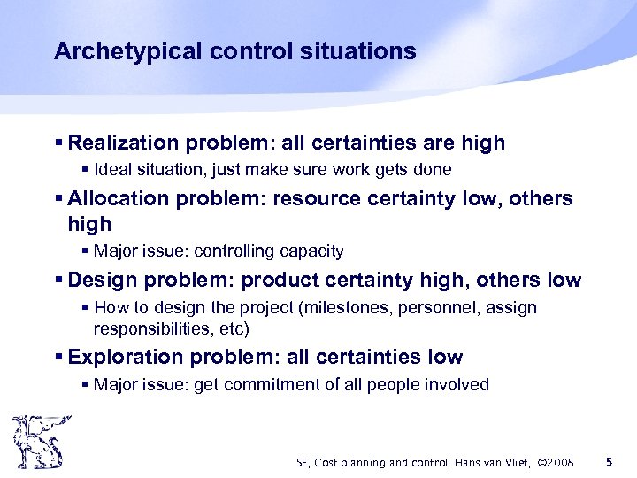 Archetypical control situations § Realization problem: all certainties are high § Ideal situation, just