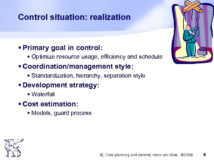 Control situation: realization § Primary goal in control: § Optimize resource usage, efficiency and