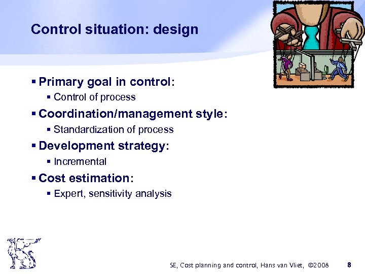 Control situation: design § Primary goal in control: § Control of process § Coordination/management
