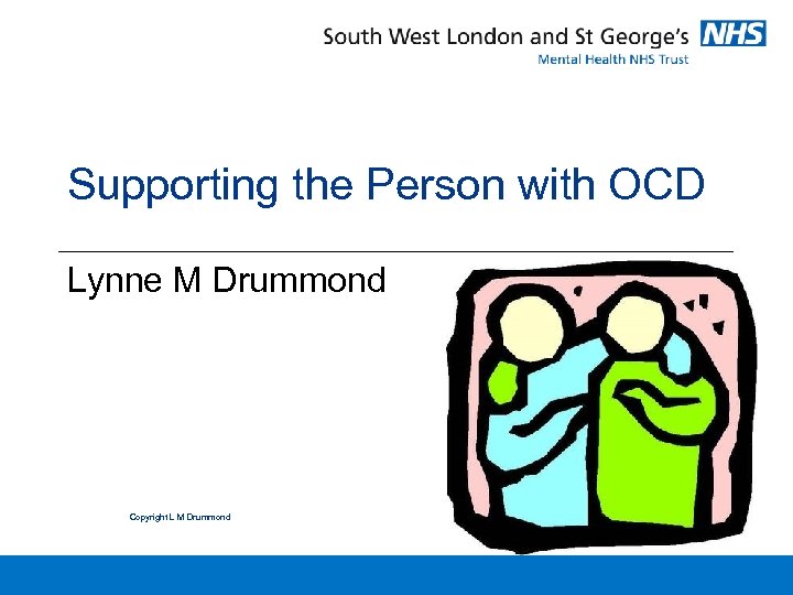 Supporting the Person with OCD Lynne M Drummond Copyright L M Drummond 