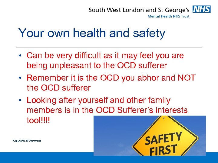 Your own health and safety • Can be very difficult as it may feel