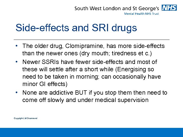 Side-effects and SRI drugs • The older drug, Clomipramine, has more side-effects than the