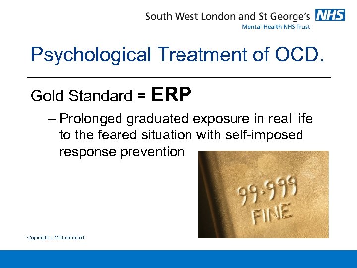 Psychological Treatment of OCD. Gold Standard = ERP – Prolonged graduated exposure in real