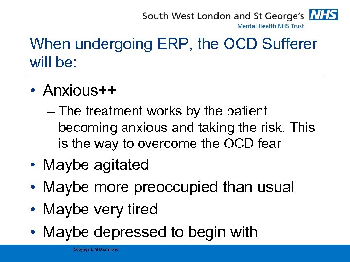 When undergoing ERP, the OCD Sufferer will be: • Anxious++ – The treatment works