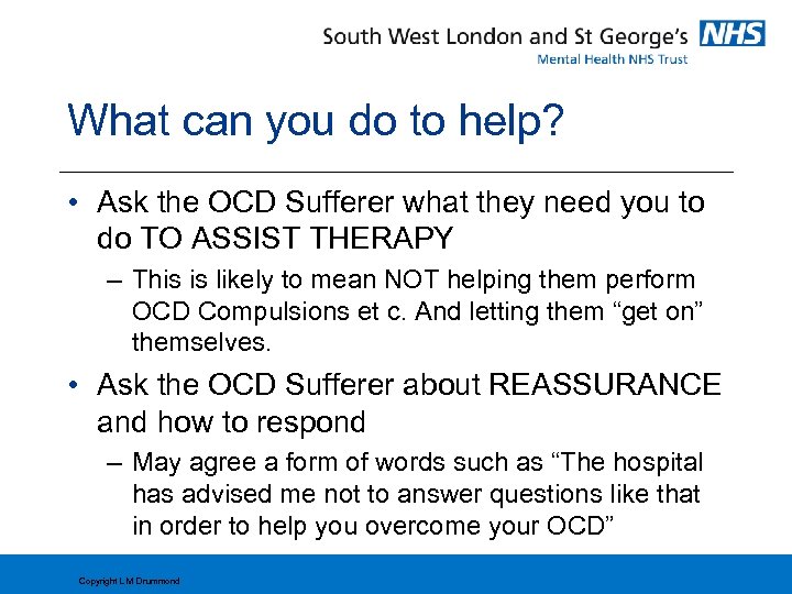 What can you do to help? • Ask the OCD Sufferer what they need