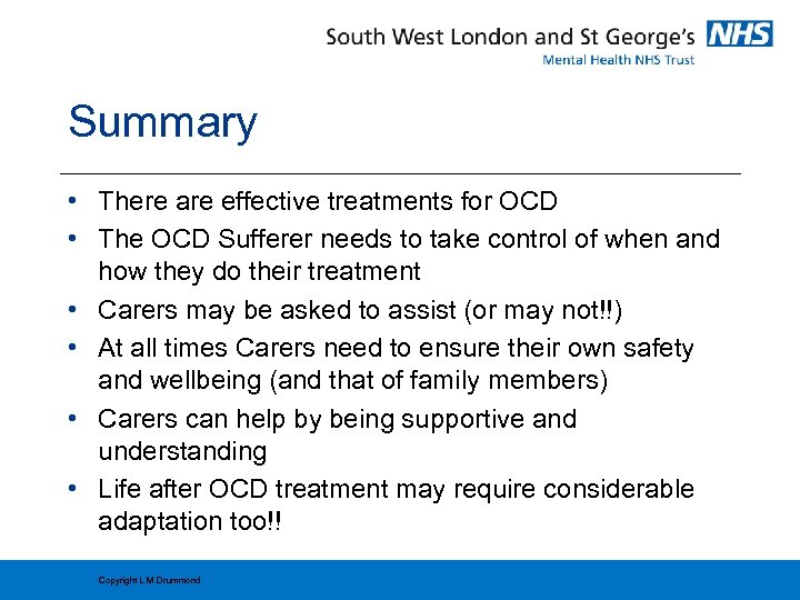 Summary • There are effective treatments for OCD • The OCD Sufferer needs to