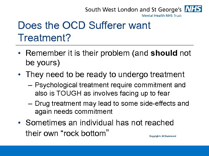 Does the OCD Sufferer want Treatment? • Remember it is their problem (and should
