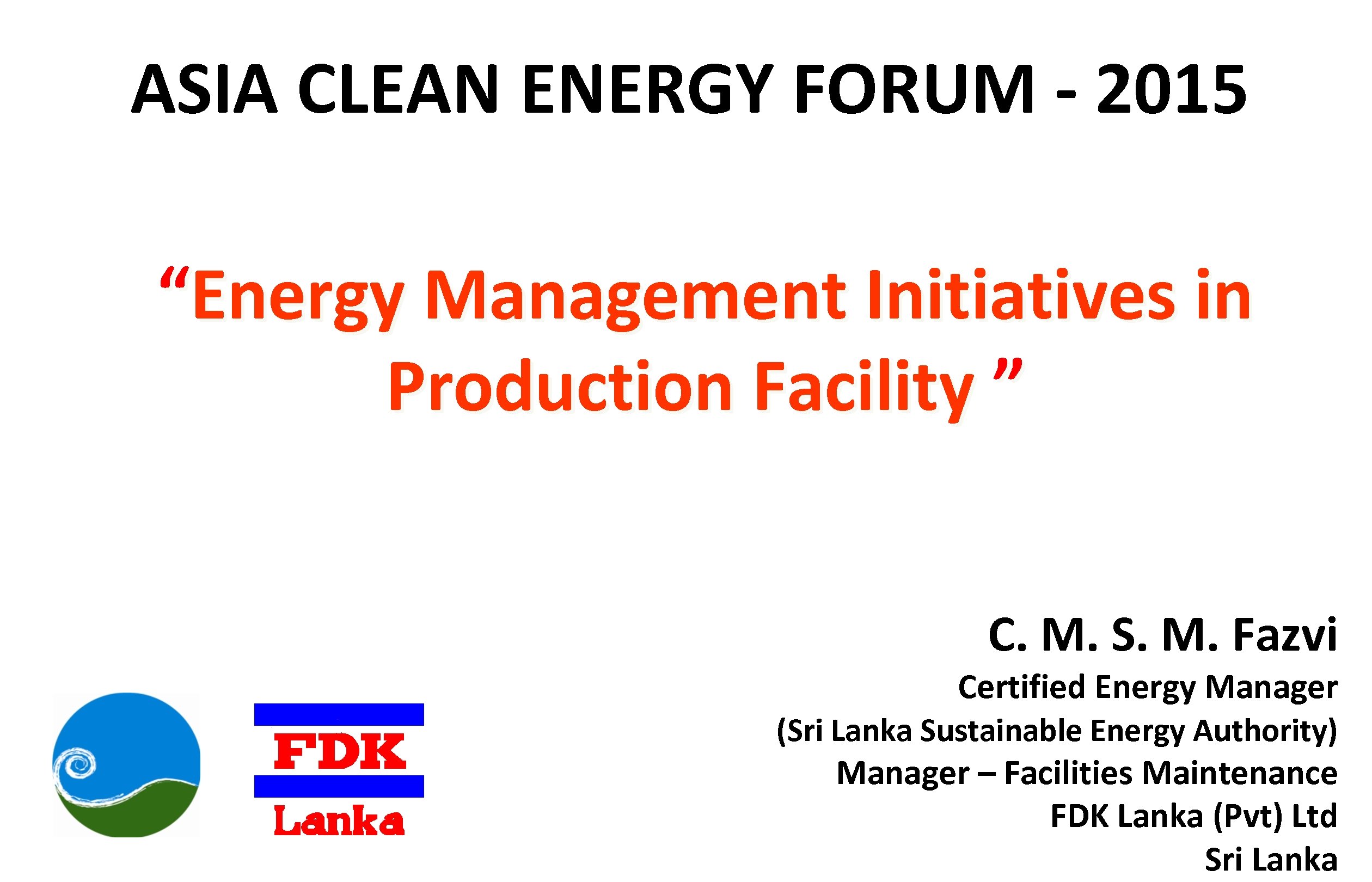 ASIA CLEAN ENERGY FORUM - 2015 “Energy Management Initiatives in Production Facility ” C.