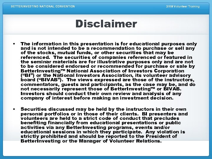 BETTERINVESTING NATIONAL CONVENTION 2009 Volunteer Training Disclaimer • The information in this presentation is