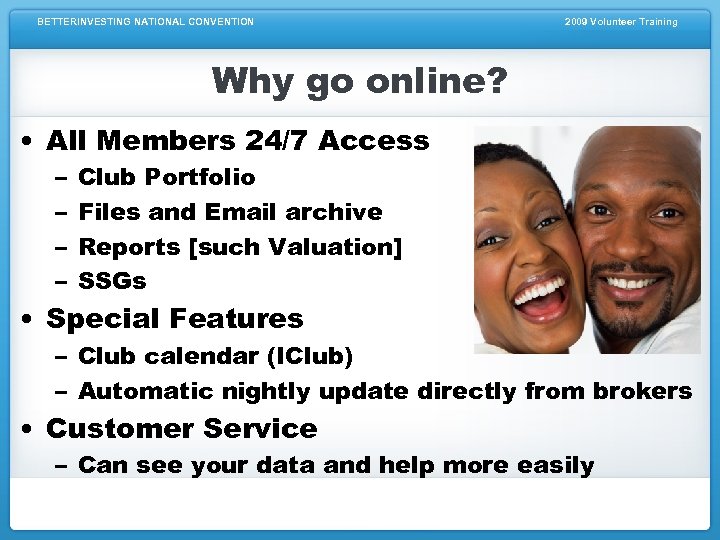 BETTERINVESTING NATIONAL CONVENTION 2009 Volunteer Training Why go online? • All Members 24/7 Access