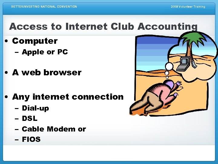 BETTERINVESTING NATIONAL CONVENTION 2009 Volunteer Training Access to Internet Club Accounting • Computer –