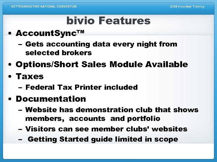 BETTERINVESTING NATIONAL CONVENTION 2009 Volunteer Training bivio Features • Account. Sync™ – Gets accounting