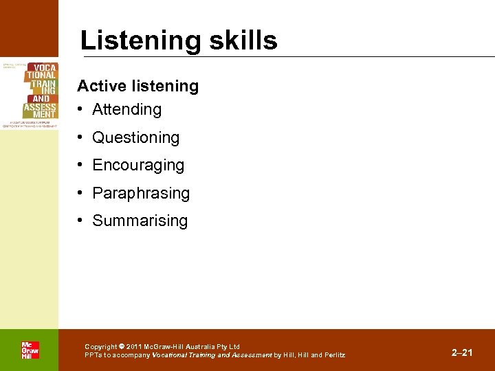 Listening skills Active listening • Attending • Questioning • Encouraging • Paraphrasing • Summarising
