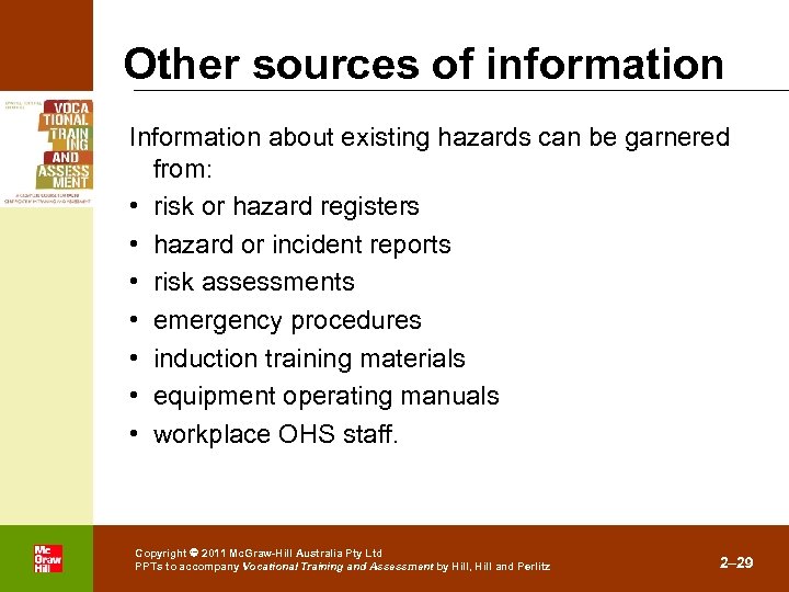 Other sources of information Information about existing hazards can be garnered from: • risk