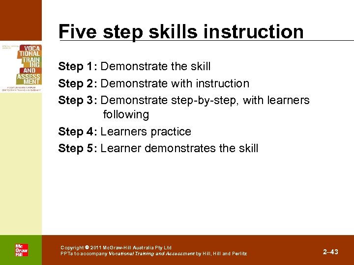 Five step skills instruction Step 1: Demonstrate the skill Step 2: Demonstrate with instruction
