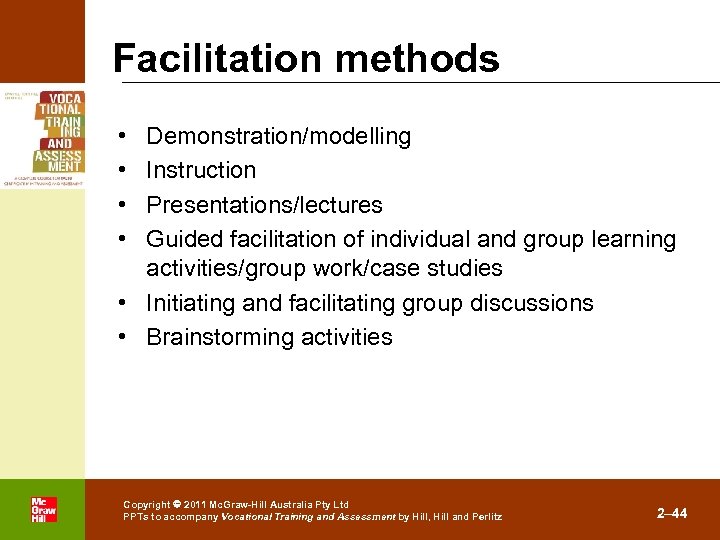 Facilitation methods • • Demonstration/modelling Instruction Presentations/lectures Guided facilitation of individual and group learning