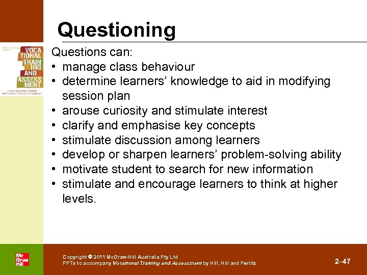 Questioning Questions can: • manage class behaviour • determine learners’ knowledge to aid in