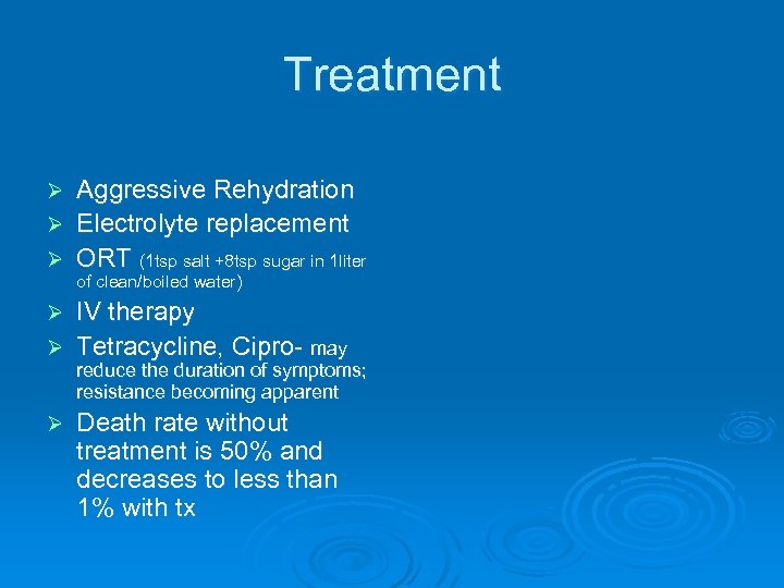 Treatment Aggressive Rehydration Ø Electrolyte replacement Ø ORT (1 tsp salt +8 tsp sugar