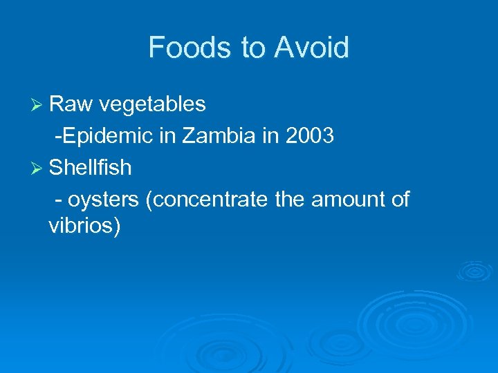 Foods to Avoid Ø Raw vegetables -Epidemic in Zambia in 2003 Ø Shellfish -