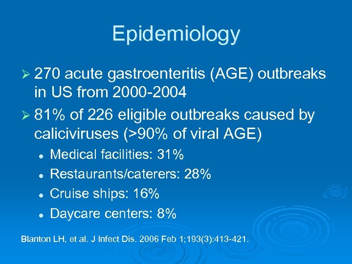 Epidemiology Ø 270 acute gastroenteritis (AGE) outbreaks in US from 2000 -2004 Ø 81%