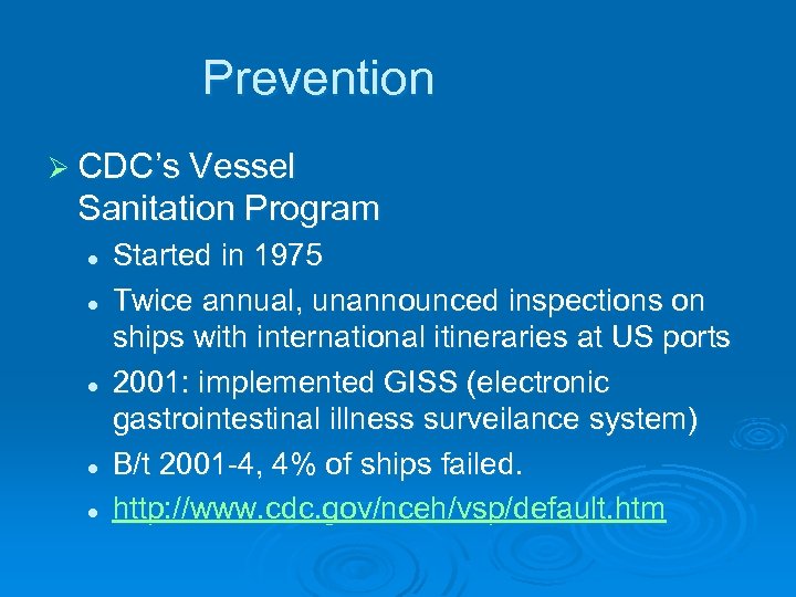 Prevention Ø CDC’s Vessel Sanitation Program l l l Started in 1975 Twice annual,