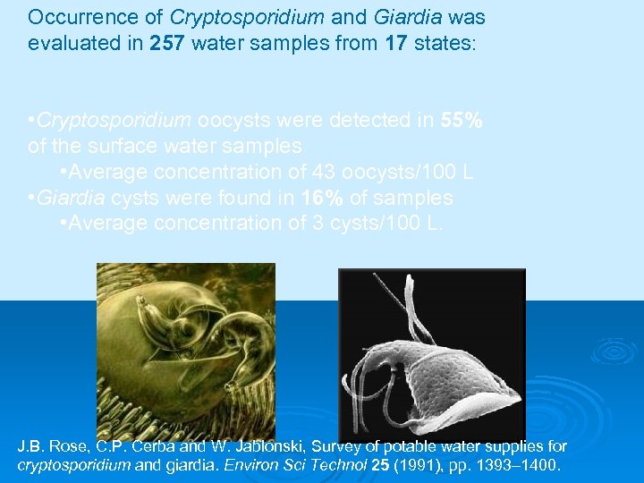 Occurrence of Cryptosporidium and Giardia was evaluated in 257 water samples from 17 states: