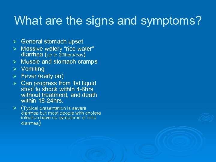 What are the signs and symptoms? Ø Ø Ø Ø General stomach upset Massive