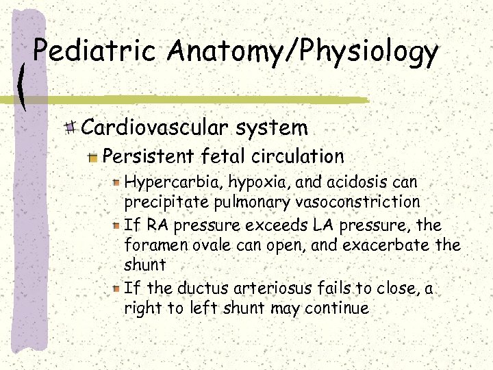 Pediatric Anatomy/Physiology Cardiovascular system Persistent fetal circulation Hypercarbia, hypoxia, and acidosis can precipitate pulmonary