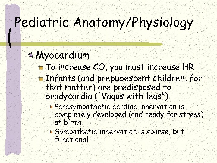 Pediatric Anatomy/Physiology Myocardium To increase CO, you must increase HR Infants (and prepubescent children,