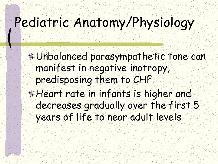 Pediatric Anatomy/Physiology Unbalanced parasympathetic tone can manifest in negative inotropy, predisposing them to CHF