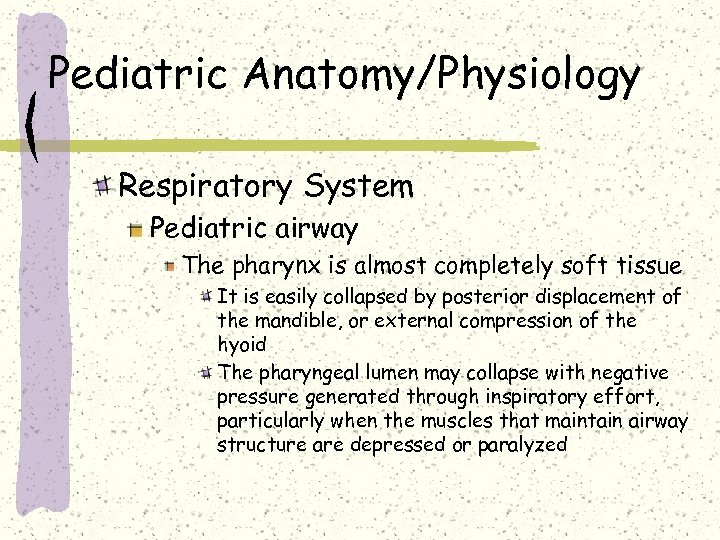 Pediatric Anatomy/Physiology Respiratory System Pediatric airway The pharynx is almost completely soft tissue It