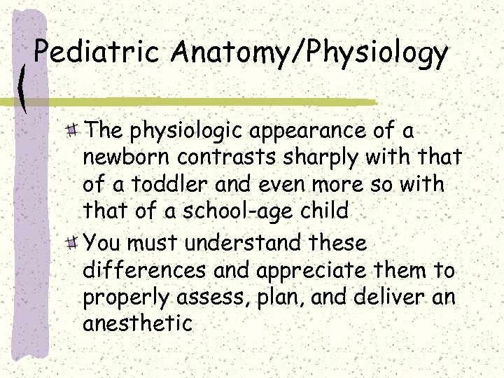 Pediatric Anatomy/Physiology The physiologic appearance of a newborn contrasts sharply with that of a