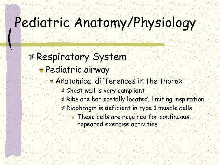 Pediatric Anatomy/Physiology Respiratory System Pediatric airway Anatomical differences in the thorax Chest wall is