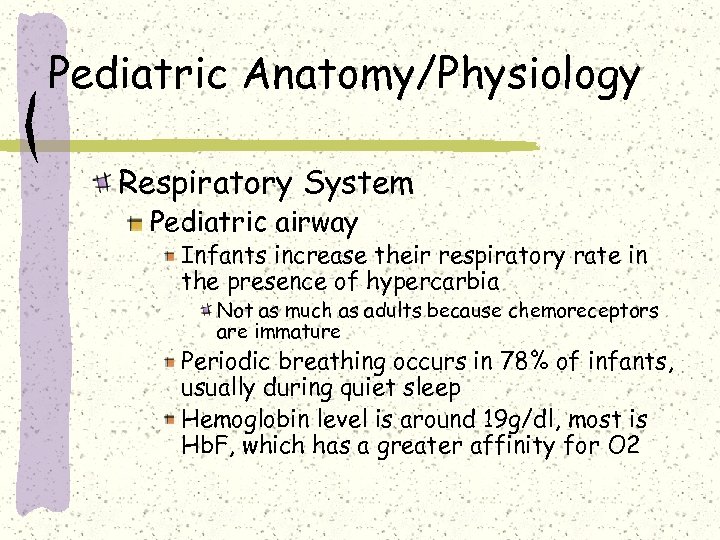 Pediatric Anatomy/Physiology Respiratory System Pediatric airway Infants increase their respiratory rate in the presence