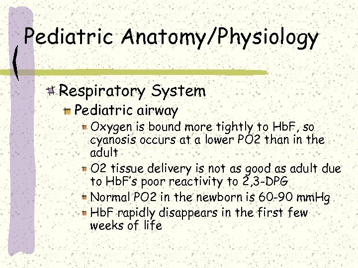 Pediatric Anatomy/Physiology Respiratory System Pediatric airway Oxygen is bound more tightly to Hb. F,