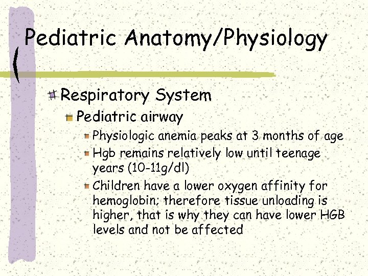 Pediatric Anatomy/Physiology Respiratory System Pediatric airway Physiologic anemia peaks at 3 months of age