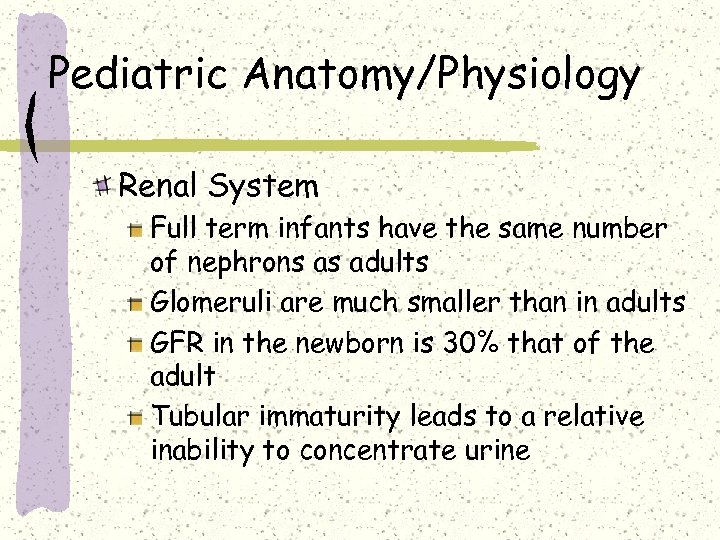 Pediatric Anatomy/Physiology Renal System Full term infants have the same number of nephrons as