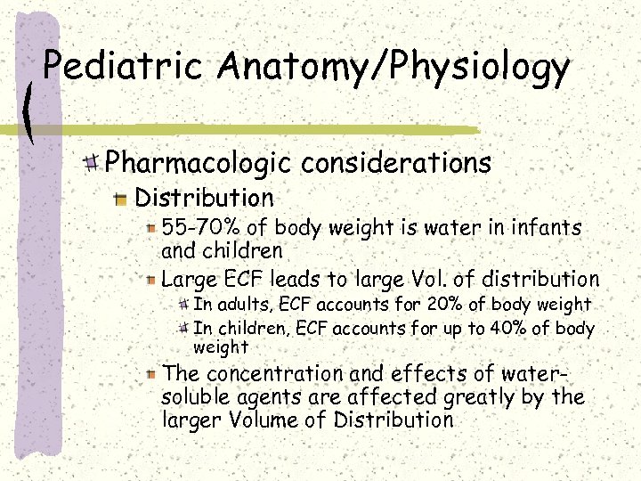 Pediatric Anatomy/Physiology Pharmacologic considerations Distribution 55 -70% of body weight is water in infants