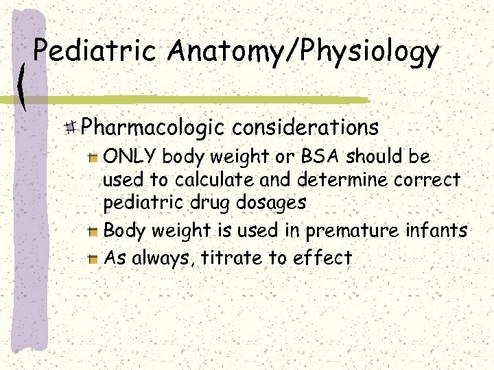 Pediatric Anatomy/Physiology Pharmacologic considerations ONLY body weight or BSA should be used to calculate