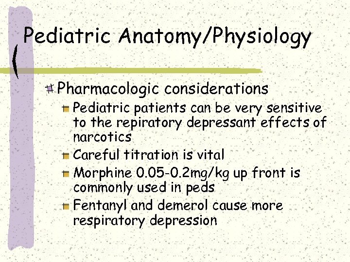 Pediatric Anatomy/Physiology Pharmacologic considerations Pediatric patients can be very sensitive to the repiratory depressant