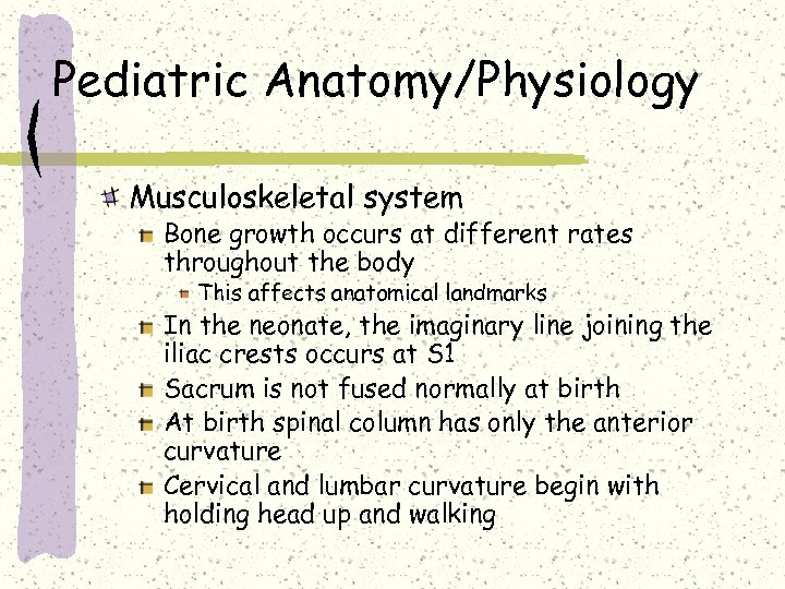 Pediatric Anatomy/Physiology Musculoskeletal system Bone growth occurs at different rates throughout the body This