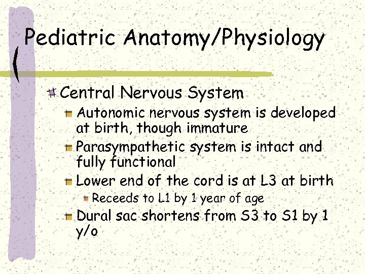 Pediatric Anatomy/Physiology Central Nervous System Autonomic nervous system is developed at birth, though immature