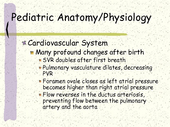 Pediatric Anatomy/Physiology Cardiovascular System Many profound changes after birth SVR doubles after first breath