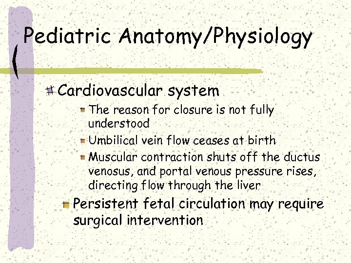 Pediatric Anatomy/Physiology Cardiovascular system The reason for closure is not fully understood Umbilical vein